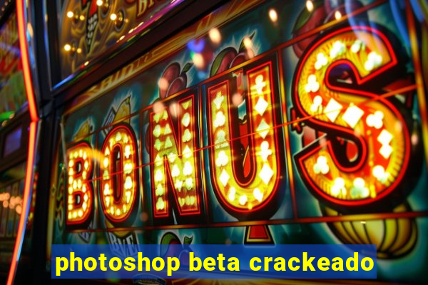 photoshop beta crackeado